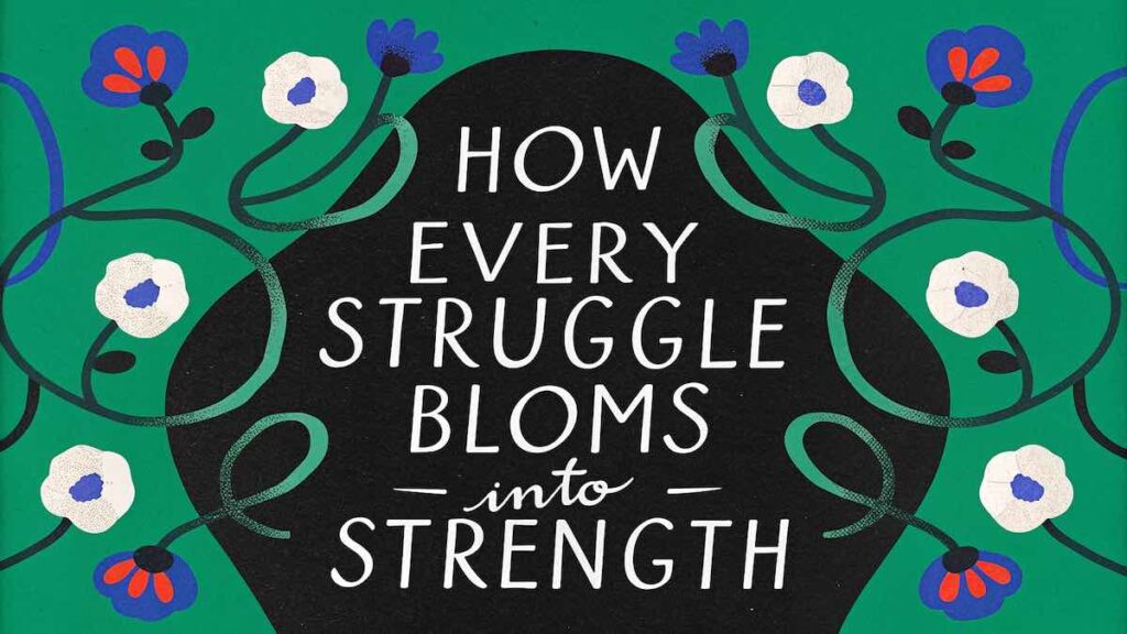 How Every Struggle Blooms into Strength