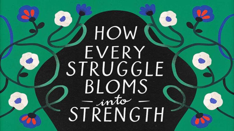 How Every Struggle Blooms into Strength